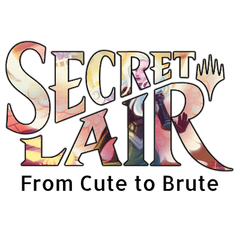 Secret Lair: From Cute to Brute